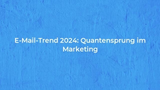 E-Mail-Trend 2024: Quantensprung Im Marketing