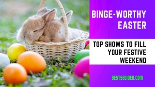 Binge-Worthy Easter 2024: Top Shows To Fill Your Festive Weekend