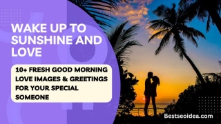 Wake Up To Sunshine And Love: 10+ Fresh Good Morning Love Images & Greetings For Your Special Someone