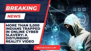 More Than 5,000 Indians Trapped In Online Cyber Slavery: A Disturbing Reality Video