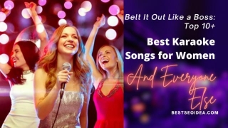Belt It Out Like A Boss: Top 10+ Best Karaoke Songs For Women (and Everyone Else)