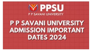 P P Savani University Surat Admissions 2024-  Admission Dates,  Application Process,  Selection Criteria, Infrastructure
