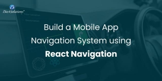 Creating A Mobile Navigation System With React Navigation: A Guide!