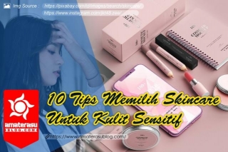 10 Tips Memilih Skincare Untuk Kulit Sensitif