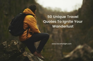 50 Unique Travel Quotes To Ignite Your Wanderlust
