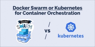 Docker Swarm Vs. Kubernetes: Choosing The Right Container Orchestration Solution