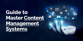 Mastering Content Management Systems (CMS): A Definitive Guide