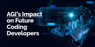 AGI And Coding: How Will AGI Shape Future And Impact Developers?