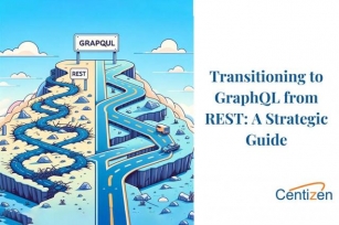 Transitioning To GraphQL From REST: A Strategic Guide