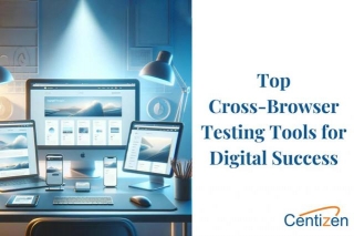 Effective Cross-Browser Testing Tools: A Guide For Digital Excellence