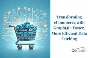 Transforming ECommerce With GraphQL: Faster, More Efficient Data Fetching