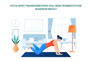 Total Body Transformation: Full-Body Workouts For Maximum Impact
