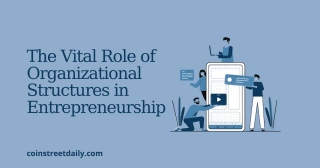 The Vital Role Of Organizational Structures In Entrepreneurship
