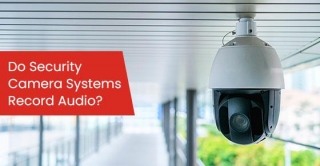Do Security Camera Systems Record Audio?
