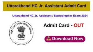 Uttarakhand HC Jr. Assistant / Stenographer Admit Card 2024