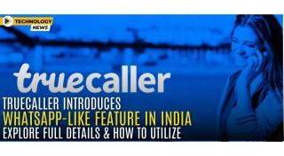 Truecaller Introduces WhatsApp-Like Feature In India: Explore Full Details And How To Utilize