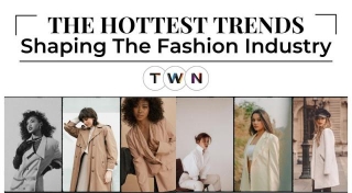 The Hottest Trends Shaping The Fashion Industry Today