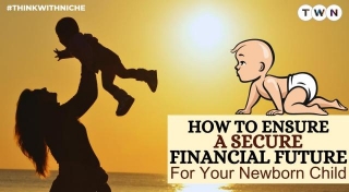 How To Ensure A Secure Financial Future For Your Newborn Child?
