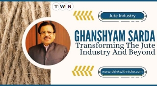 Ghanshyam Sarda: Transforming The Jute Industry And Beyond