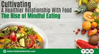 Cultivating A Healthier Relationship With Food: The Rise Of Mindful Eating