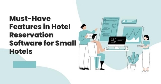 Must-Have Features In Hotel Reservation Software For Small Hotels