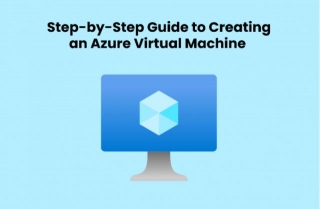 Step-by-Step Guide To Creating An Azure Virtual Machine