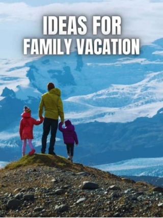 TOP Ideas For Family Vacation