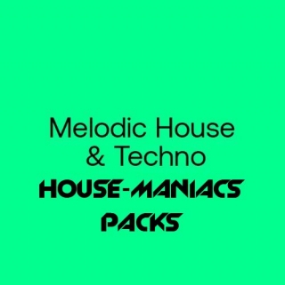 HOUSE-MANIACS PACKS – Melodic House & Techno – 2024-02-27