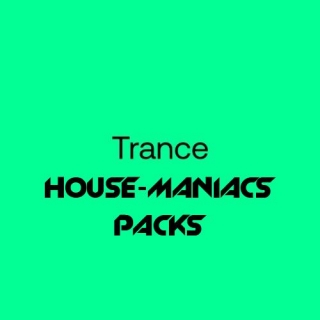 HOUSE-MANIACS PACKS – Trance – 2024-02-25