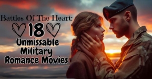 Battles Of The Heart: 18 Unmissable Military Romance Movies