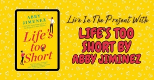 Live In The Present With Life’s Too Short By Abby Jimenez
