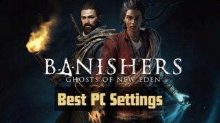Banishers: Ghosts Of New Eden Best PC Settings For Best Performance