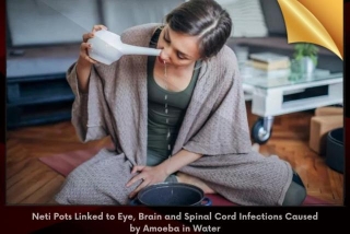 Neti Pots Linked To Eye, Brain And Spinal Cord Infections Caused By Amoeba In Water