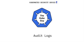 Maximizing Cluster Security With Kubernetes Audit Logs