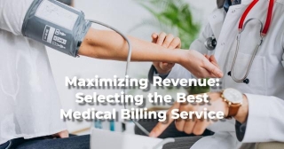 Maximizing Revenue: Selecting The Best Medical Billing Service
