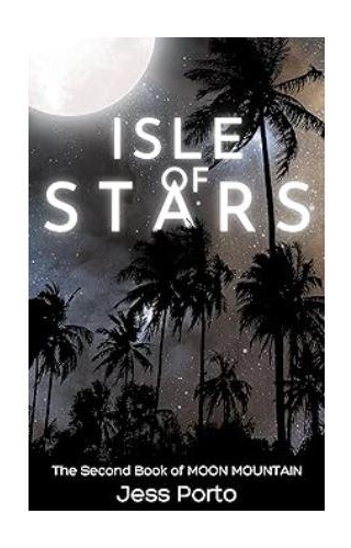 Isle Of Stars: Moon Mountain Trilogy, Book 2 By Jess Porto