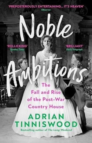 BOOK REVIEW Noble Ambitions: The Fall And Rise Of The Post-War Country House By Adrian Tinniswood