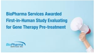 BioPharma Services Awarded First-in-Human Study Evaluating For Gene Therapy Pre-treatment