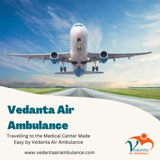Acquire Vedanta Air Ambulance Services In Siliguri With Ventilator Setup