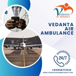 Obtain Vedanta Air Ambulance Services In Gwalior With First Class ICU Setup