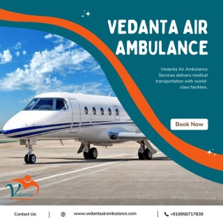 Choose Vedanta Air Ambulance Services In Dibrugarh With Stress Free Patient Shifting