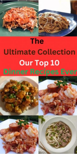 The Ultimate Collection: Our Top 10 Dinner Recipes Ever