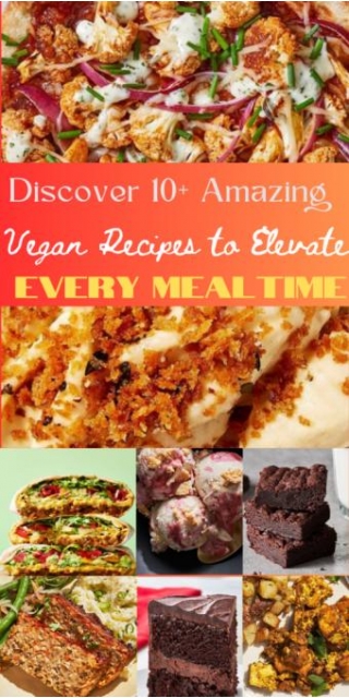 Discover 10+ Amazing Vegan Recipes To Elevate Every Mealtime