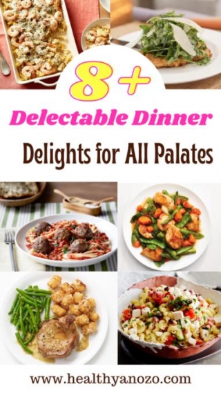 8+ Delectable Dinner Delights For All Palates