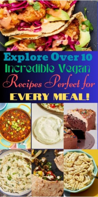 Explore Over 10 Incredible Vegan Recipes Perfect For Every Meal!