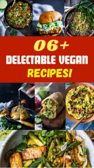 6+ Delectable Vegan Recipes!