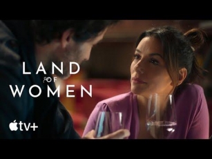 Land Of Women (Apple TV+) — Official Trailer Starring Eva Longoria Released
