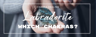 What Chakra Is Labradorite? Properties For Healing