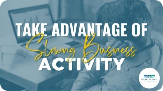 4 Ways To Take Advantage Of Slowing Business Activity