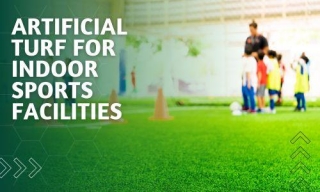Artificial Turf For Indoor Sports Facilities: Versatile Surfaces For Year-Round Play